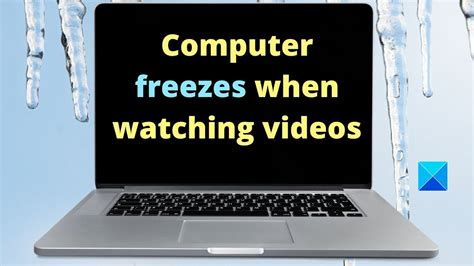Computer Freezes When Watching Videos YouTube