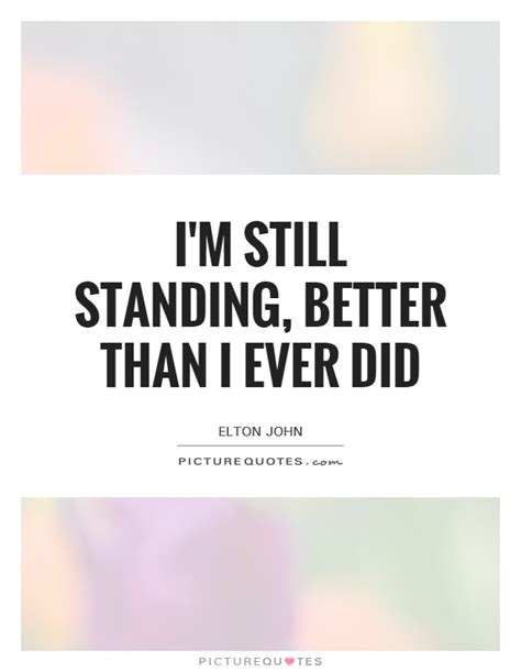 i m still standing better than i ever did picture quotes
