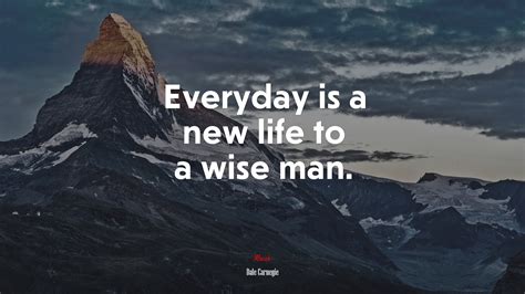 616904 Everyday Is A New Life To A Wise Man Dale Carnegie Quote Rare Gallery Hd Wallpapers
