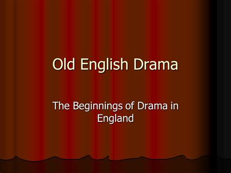Old English Drama The Beginnings Of Drama In England Ppt Download