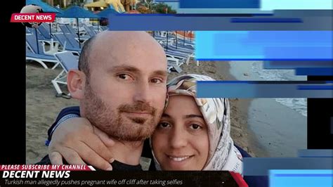 Turkish Man Allegedly Pushes Pregnant Wife Off Cliff After Taking