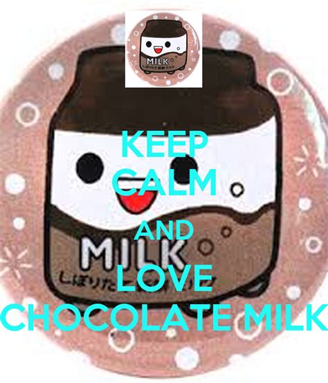 Keep Calm And Love Chocolate Milk Poster Ryanthamps Keep Calm O Matic