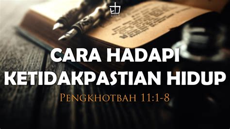 Khotbah Pengkhotbah 111 8 Cara Hadapi Ketidakpastian Hidup Youtube