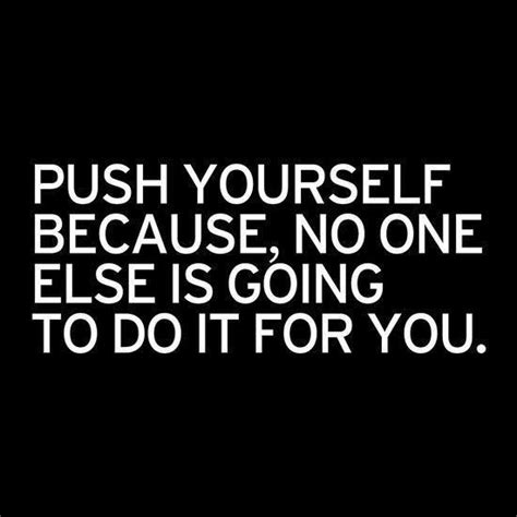 Push Yourself Inspirational Quotes Life Quotes Positive Quotes