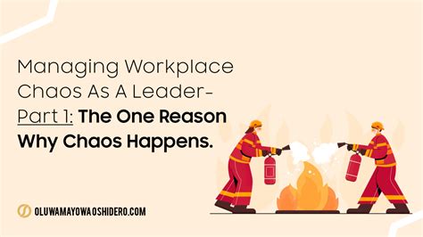 Managing Workplace Chaos As A Leader Part 1 The One Reason Why Chaos
