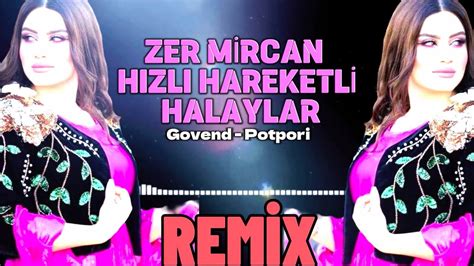 Zer Mircan Mircan Remİx Hızlı Hareketli Halaylar Govend Potpori