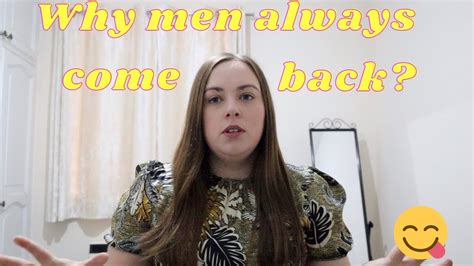 Why Do Men Always Come Back Youtube