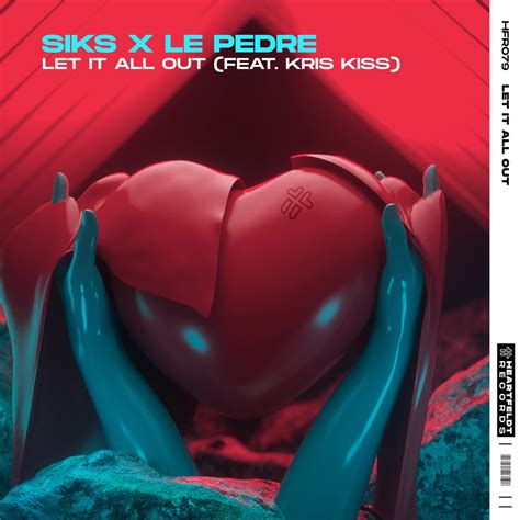 Let It All Out Feat Kris Kiss By Kris Kiss Siks And Le Pedre On Beatsource