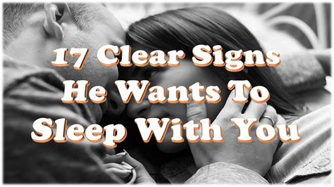 17 clear signs he wants to sleep with you youtube
