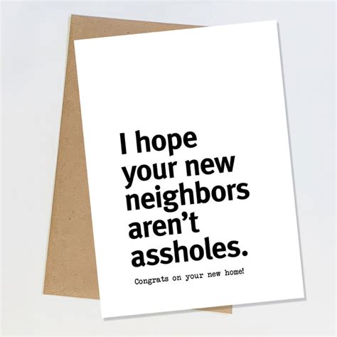 i hope your new neighbors aren t assholes congrats on your new home the t shop