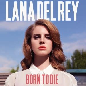 Come take a walk on the wild side let me kiss you hard in the pouring rain you like your girls insane so choose your last words this is the last time 'cause you and i we were born to die (we were born, we were born) we were born to die (we were born, we were. Born To Die - Lana Del Rey