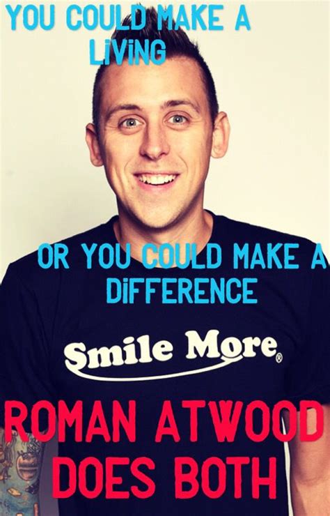 You Could Make A Living Or You Could Make A Difference Roman Atwood