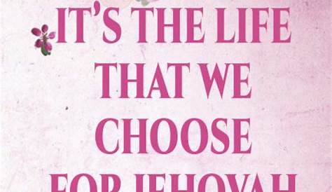 It's The Life That We Choose For Jehovah We Live Joshua 24:15: JW Gift