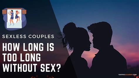 How Long Is Too Long Without Sex In A Relationship Try This