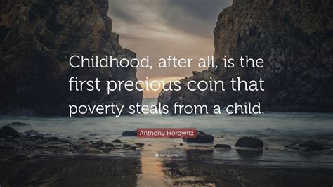 Anthony Horowitz Quote “childhood After All Is The First Precious