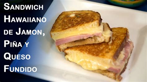 panini o sandwich hawaiano de jamon piña y queso fundido youtube