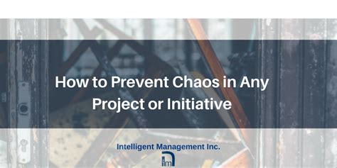 How To Prevent Chaos In Any Project Or Initiative Intelligent