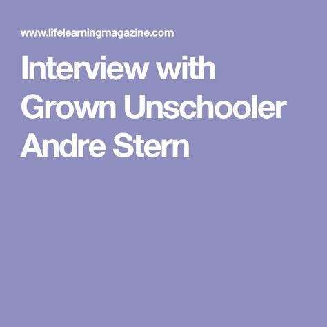 See if your friends have read any of andré stern's books. Interview with Grown Unschooler Andre Stern | Sterne ...