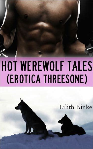 Hot Werewolf Tales Erotica Threesome By Lilith Kinke Nook Book