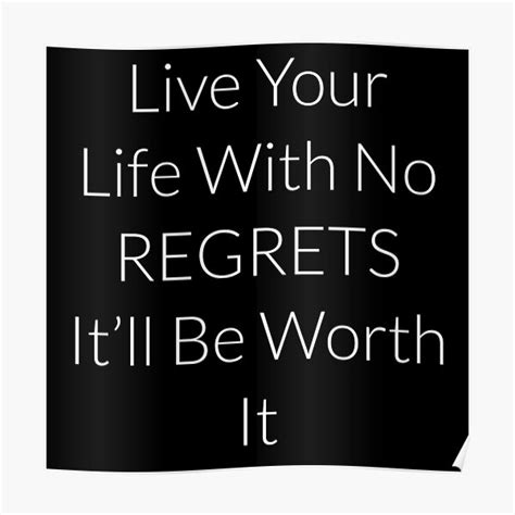 Live Your Life With No Regrets Itll Be Worth It Poster For Sale By
