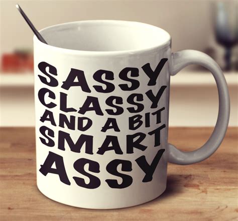 sassy classy and a bit smart assy mug