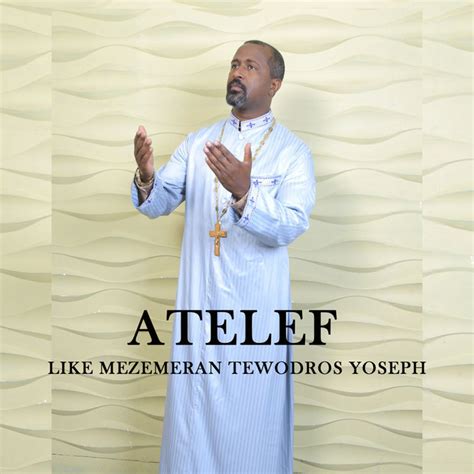 Atelef Album By Like Mezemeran Tewodros Yoseph Spotify