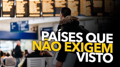 Vai Viajar Veja Quais São Os PaÍses Que O Brasileiro Não Precisa De Visto