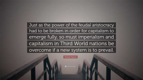 Michael Parenti Quote Just As The Power Of The Feudal Aristocracy Had