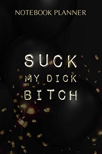 Notebook Planner Suck My Dick Bitch Event Planner 6x9 Inch Daily