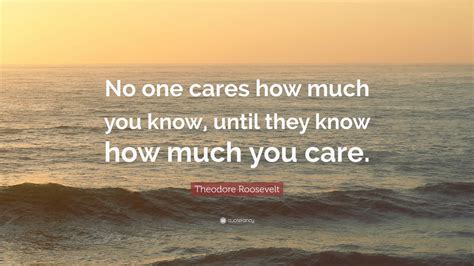 Theodore Roosevelt Quote No One Cares How Much You Know