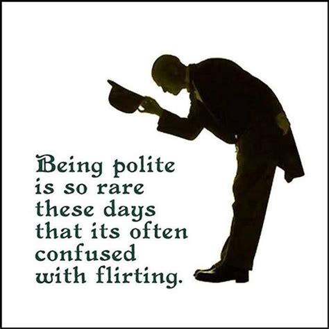 Being Polite Is So Rare These Days That Its Often Confused With Picture Quotes