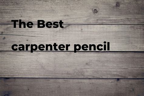 The Best Carpenter Pencil Brands Features And How To Polimetro