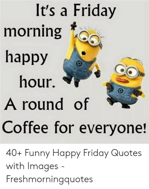 Its A Friday Morning Happy Hour A Round Of Coffee For