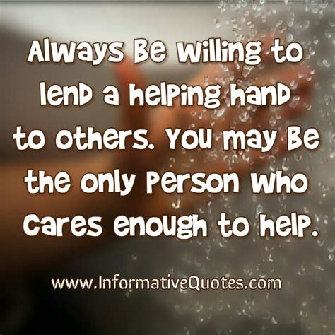 Always Be Willing To Lend A Helping Hand To Others Informative Quotes