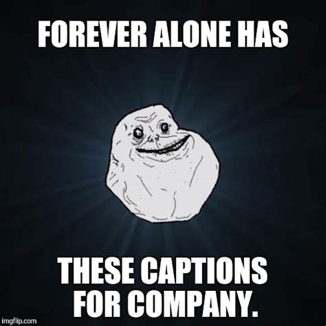 Forever Alone Imgflip
