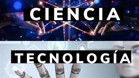Relación Entre La Ciencia Y La Tecnología Tecscience Youtube