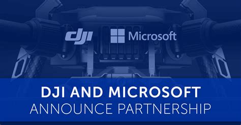Dji And Microsoft Announce Partnership