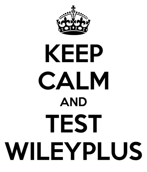 Keep Calm And Test Wileyplus Poster Test Keep Calm O Matic