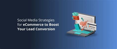 Social Media Strategies For Ecommerce To Boost Your Lead Conversion