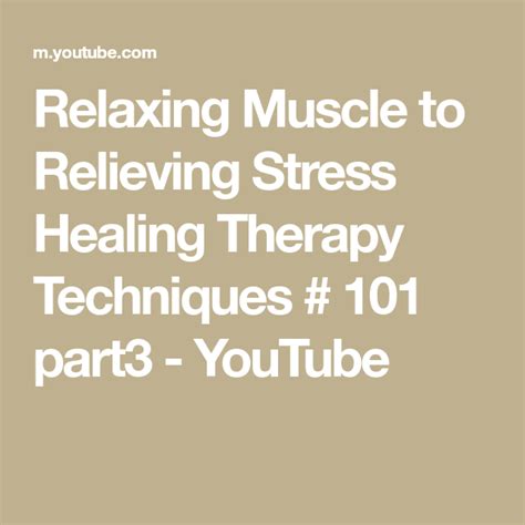 Relaxing Muscle To Relieving Stress Healing Therapy Techniques 101 Part3 Youtube Healing