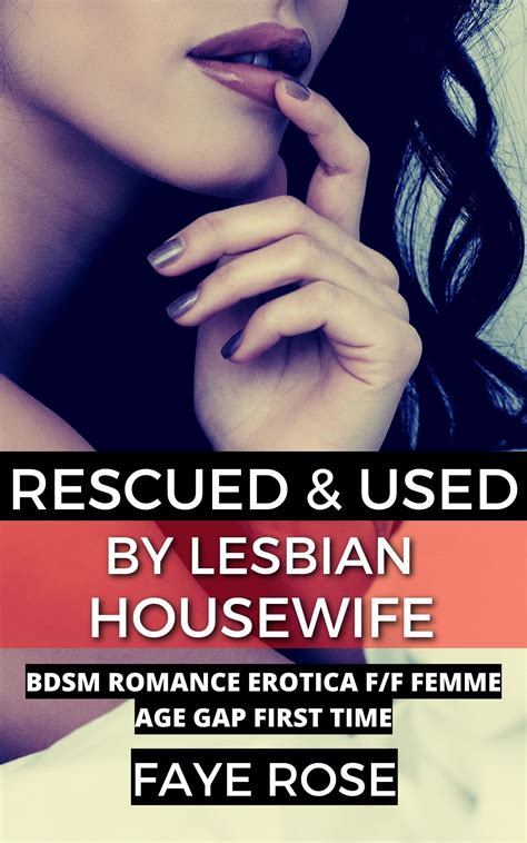 Rescued And Used By Lesbian Housewife Bdsm Romance Erotica F F Femme