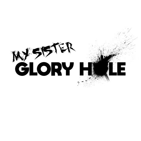 My Sister Glory Hole