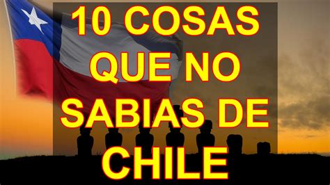 10 COSAS QUE NO SABIAS DE CHILE