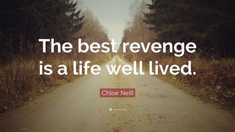 Chloe Neill Quote: “The best revenge is a life well lived.” True Quotes