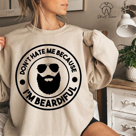 Don T Hate Me Because I M Beardiful Mens Funny Sweatshirt Beard Sweater Beard Lover Funny Dad