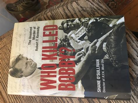 Who Killed Bobby The Unsolved Murder Of Robert F Kennedy By Shane O Sullivan Fine Hardcover