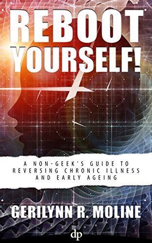 Reboot Yourself A Non Geeks Guide To Reversing Chronic Illness And