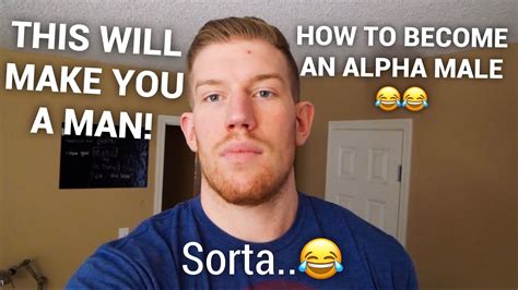 Become The Ultimate Alpha Male Sorta Youtube