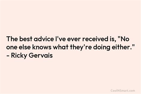 Ricky Gervais Quote The Best Advice Ive Ever Received Is “no One