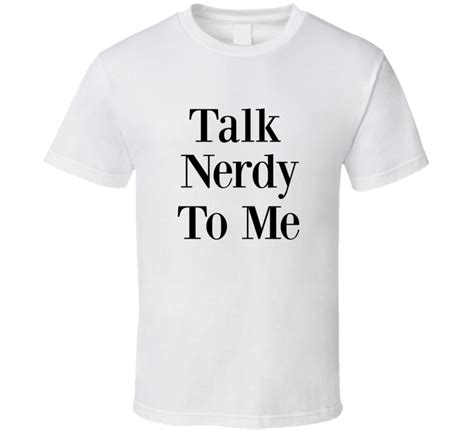 Talk Nerdy To Me Unisex Novelty Funny T Shirt Fashion Glam T Tee